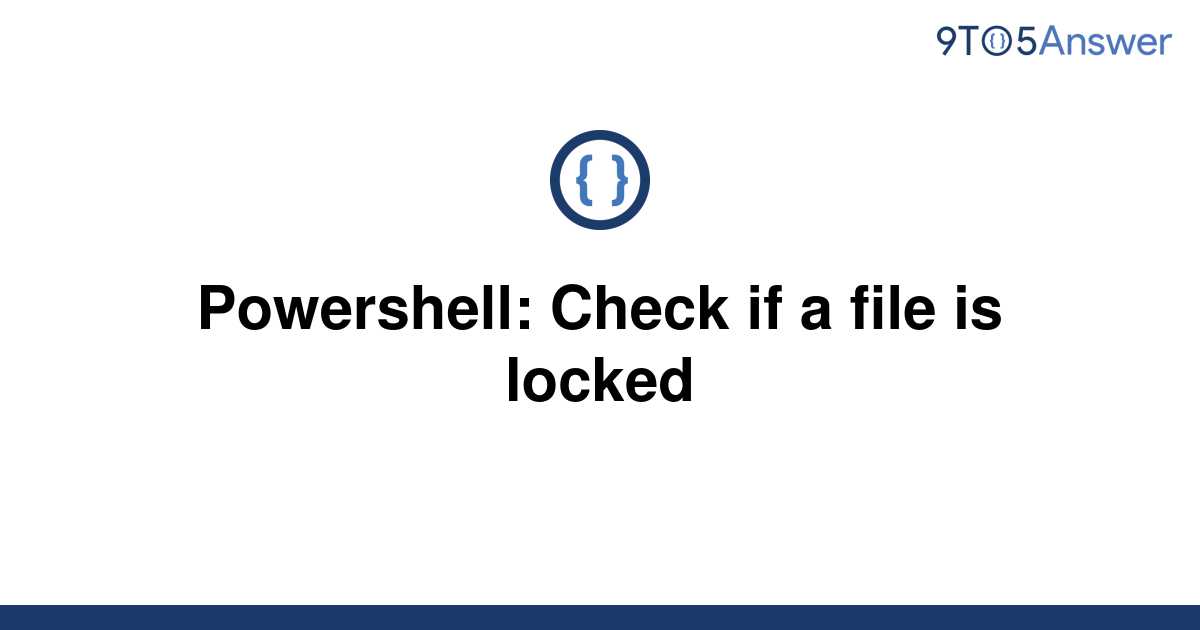 solved-powershell-check-if-a-file-is-locked-9to5answer