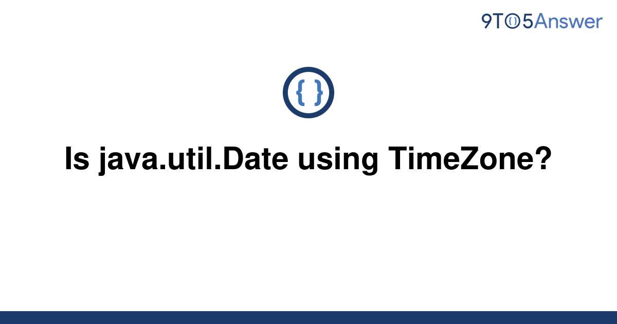  Solved Is Java util Date Using TimeZone 9to5Answer