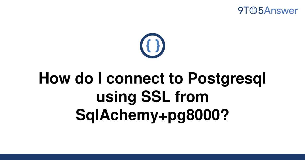 solved-how-do-i-connect-to-postgresql-using-ssl-from-9to5answer