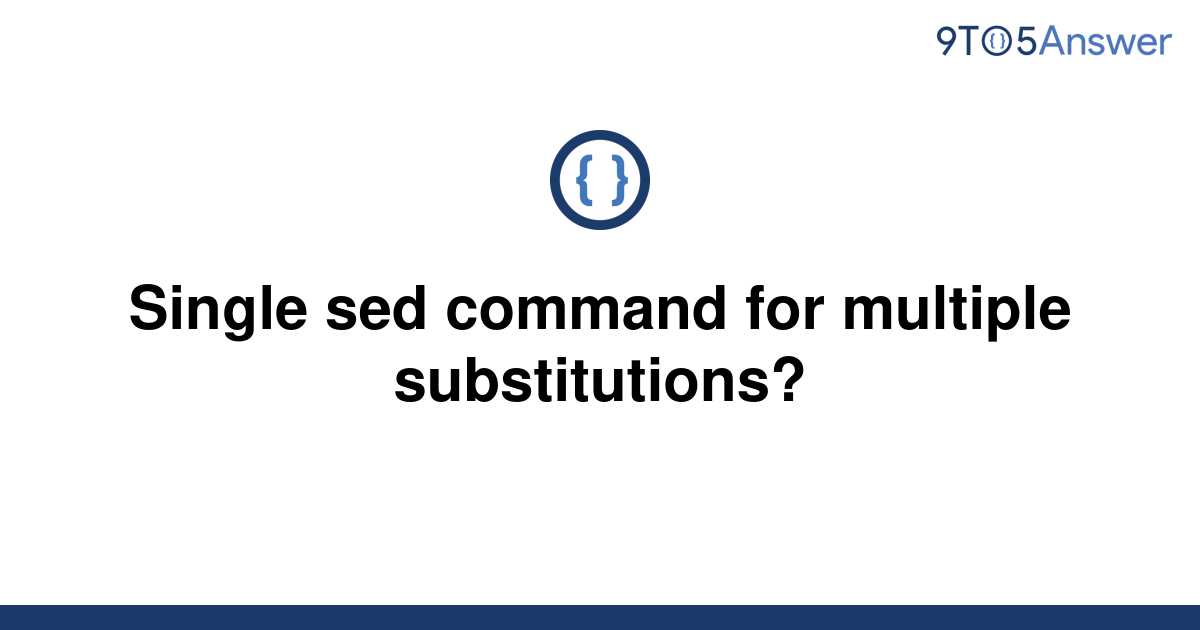 solved-single-sed-command-for-multiple-substitutions-9to5answer