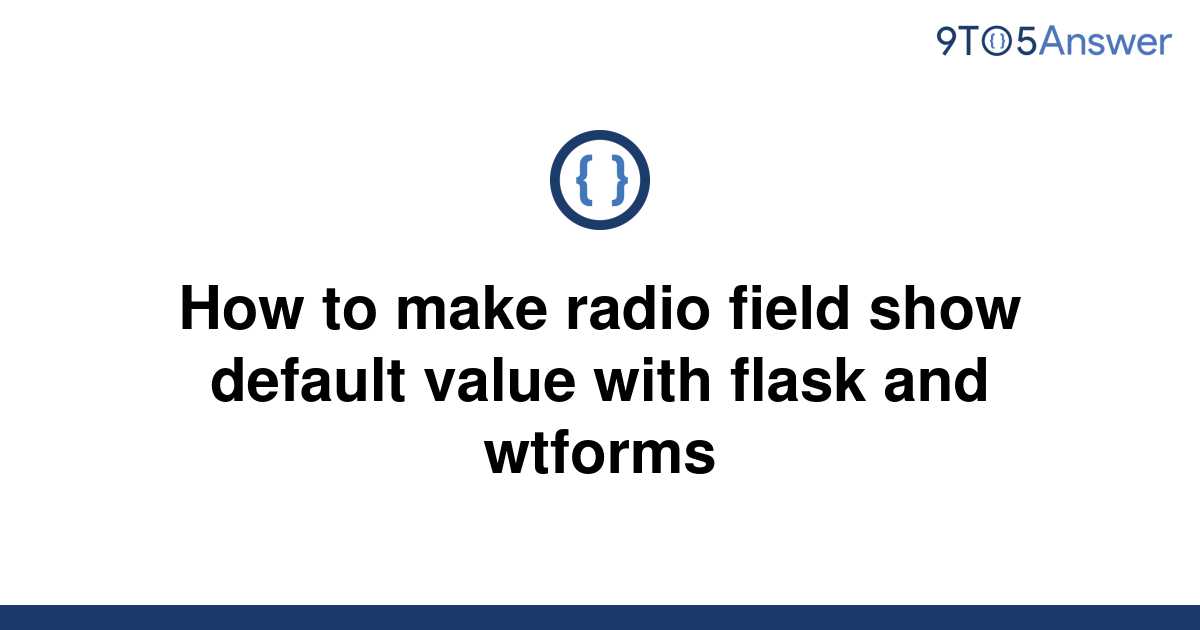 solved-how-to-make-radio-field-show-default-value-with-9to5answer