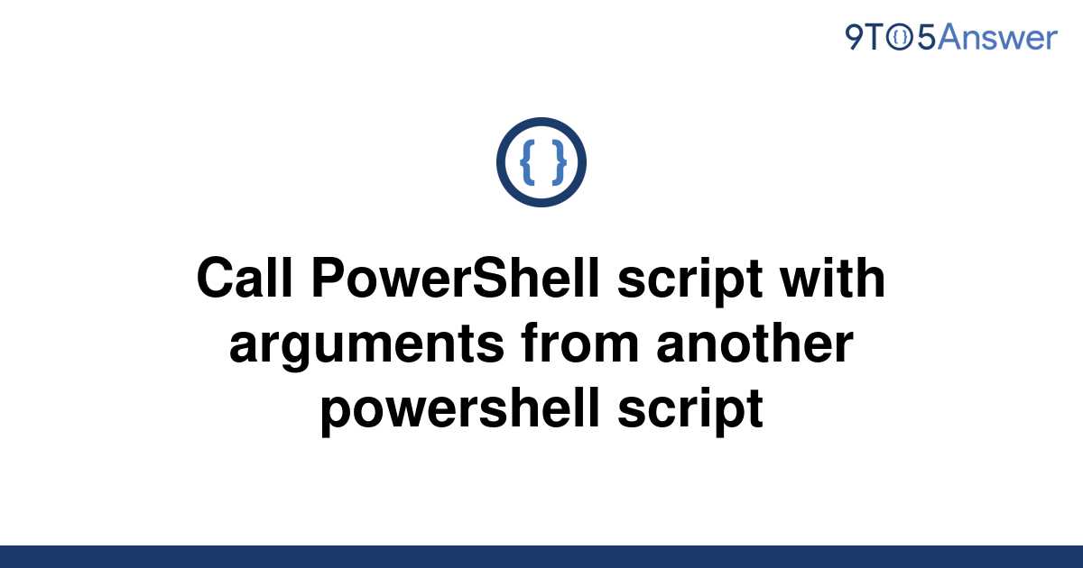 solved-call-powershell-script-with-arguments-from-9to5answer