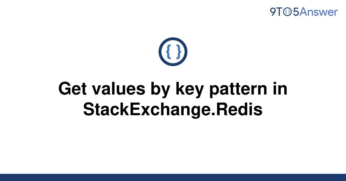 solved-get-values-by-key-pattern-in-stackexchange-redis-9to5answer