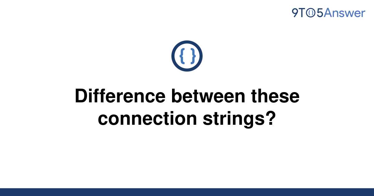 solved-difference-between-these-connection-strings-9to5answer