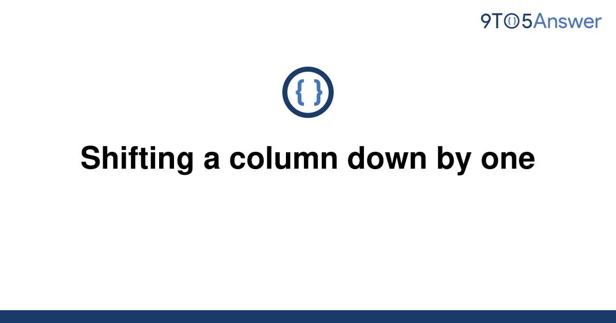 solved-shifting-a-column-down-by-one-9to5answer