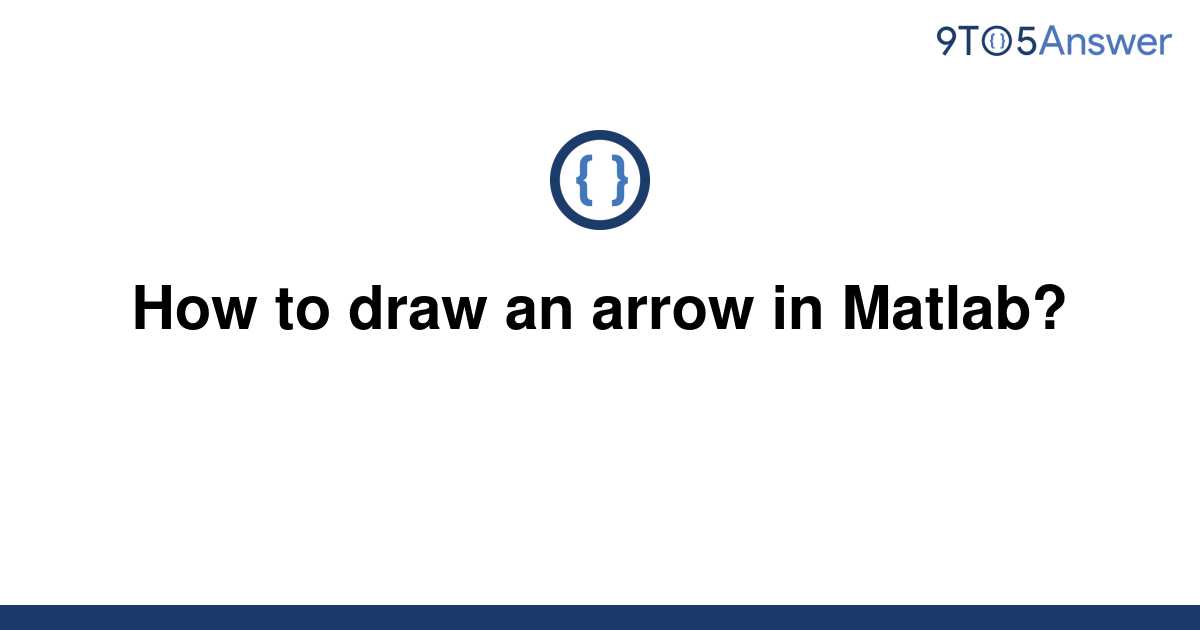 [Solved] How to draw an arrow in Matlab? 9to5Answer