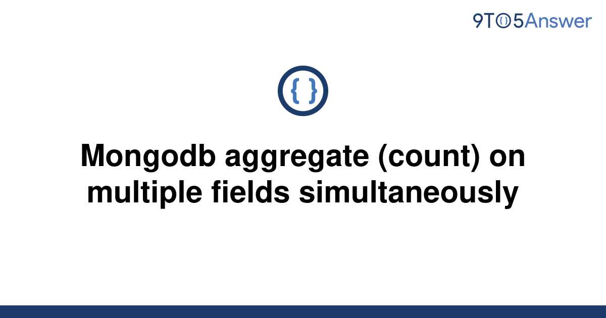solved-mongodb-aggregate-count-on-multiple-fields-9to5answer