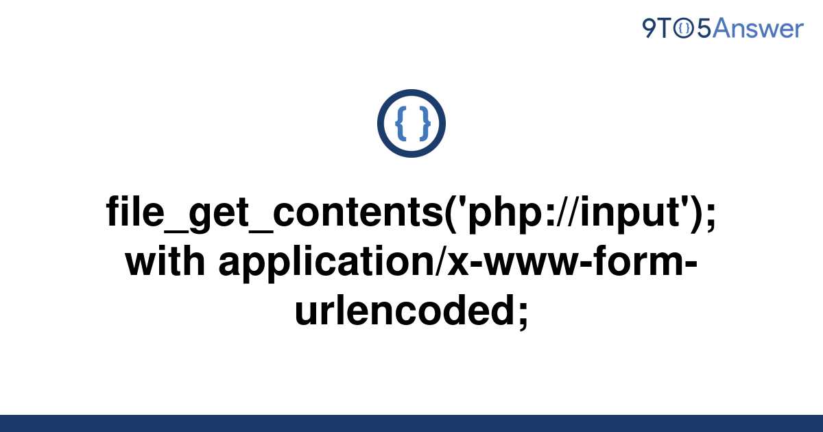 [solved] File Get Contents Php Input With 9to5answer