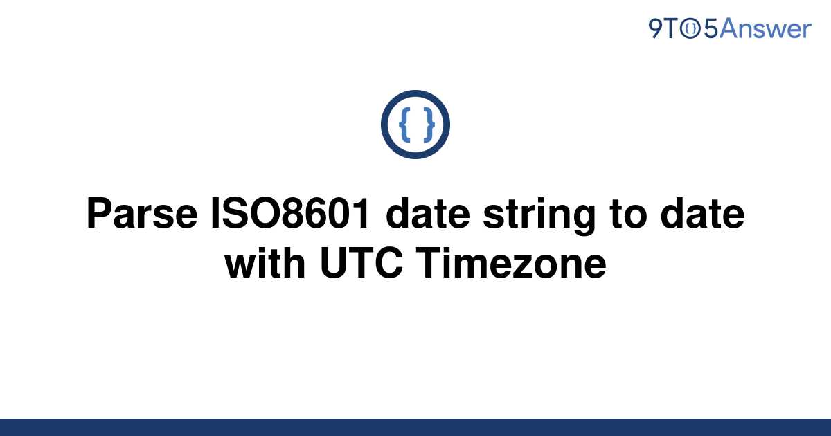 solved-parse-iso8601-date-string-to-date-with-utc-9to5answer