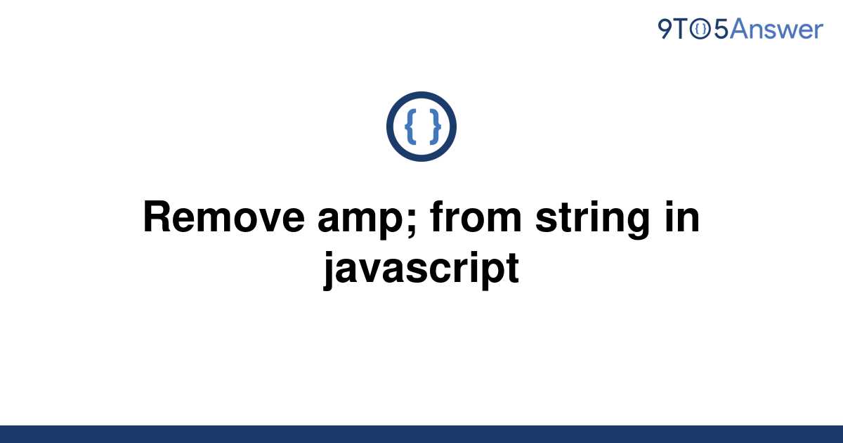 solved-remove-amp-from-string-in-javascript-9to5answer