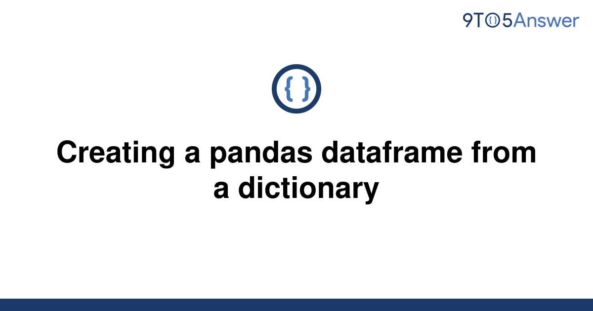 solved-creating-a-pandas-dataframe-from-a-dictionary-9to5answer