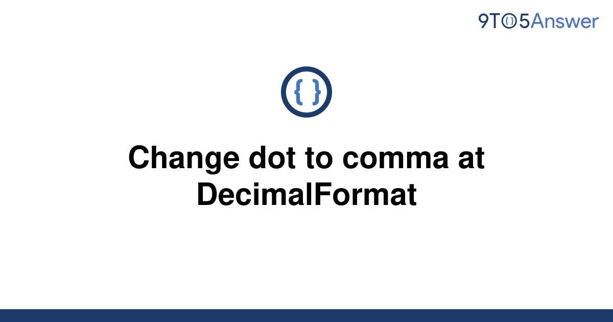 solved-change-dot-to-comma-at-decimalformat-9to5answer