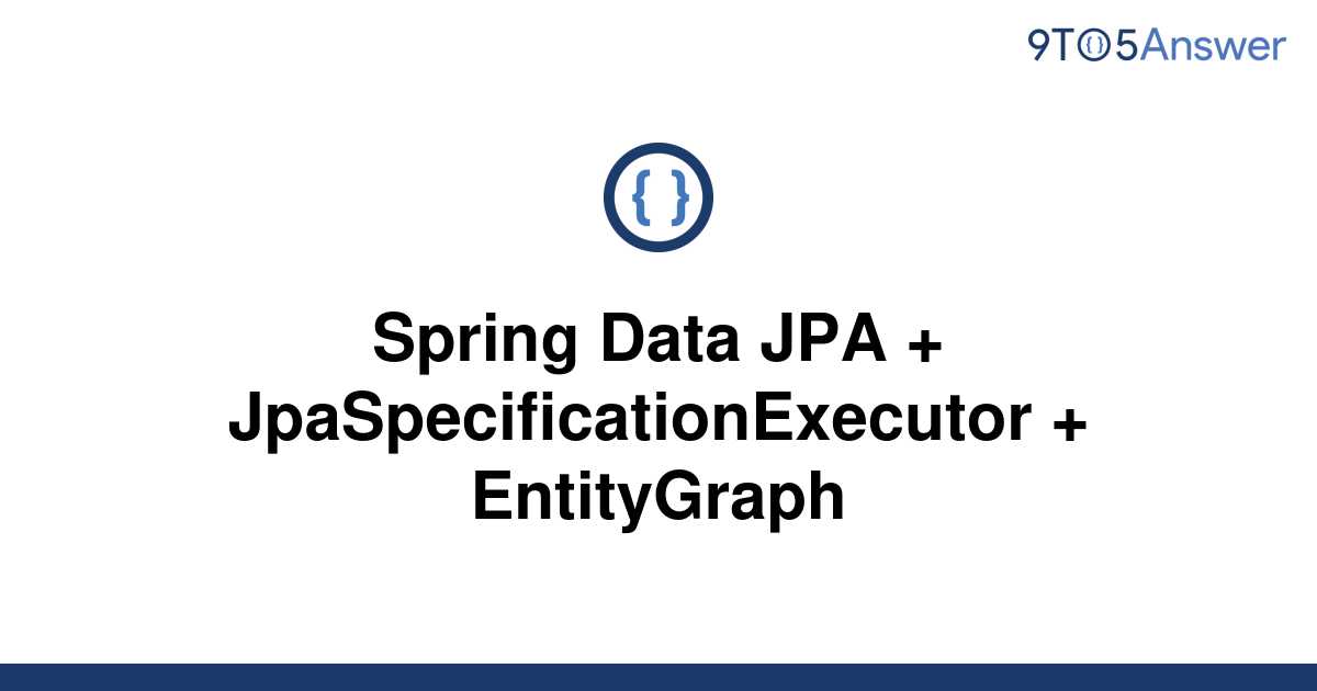 solved-spring-data-jpa-jpaspecificationexecutor-9to5answer