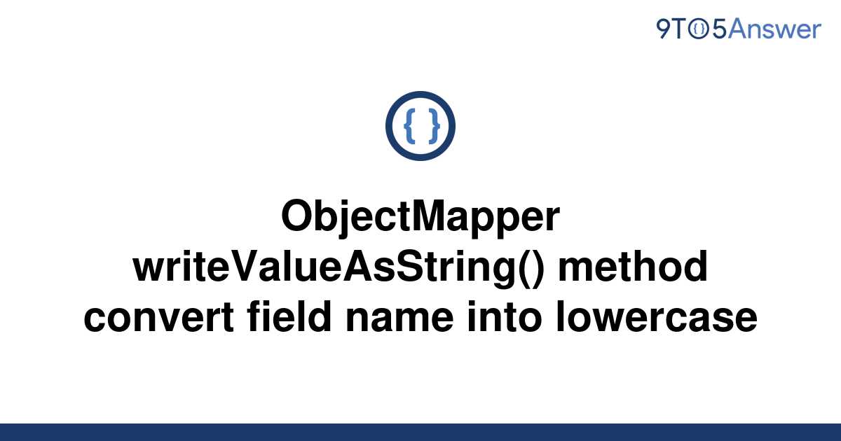 solved-objectmapper-writevalueasstring-method-convert-9to5answer