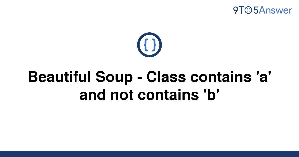 solved-beautiful-soup-class-contains-a-and-not-9to5answer