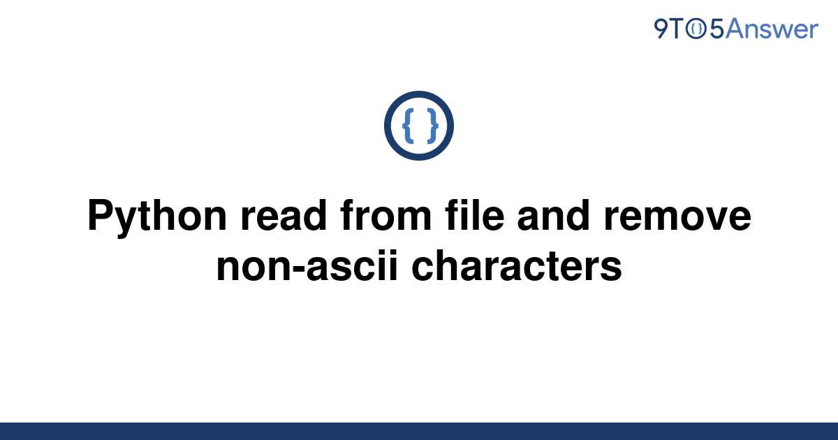 solved-python-read-from-file-and-remove-non-ascii-9to5answer