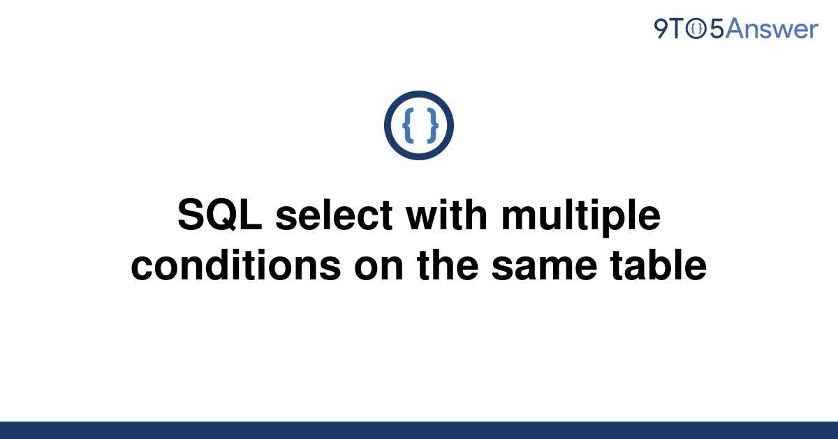 solved-sql-select-with-multiple-conditions-on-the-same-9to5answer