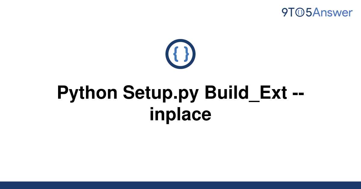 Solved Python Setup Py Build Ext Inplace To Answer