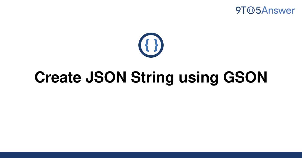 solved-create-json-string-using-gson-9to5answer