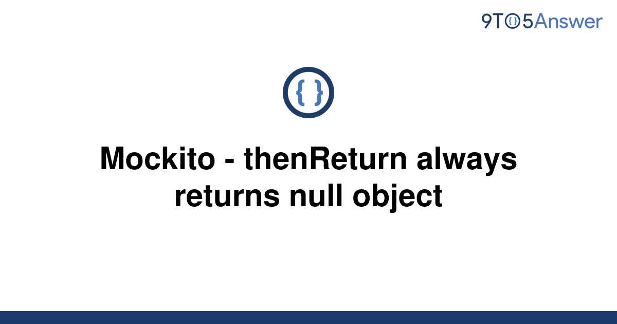 solved-mockito-thenreturn-always-returns-null-object-9to5answer