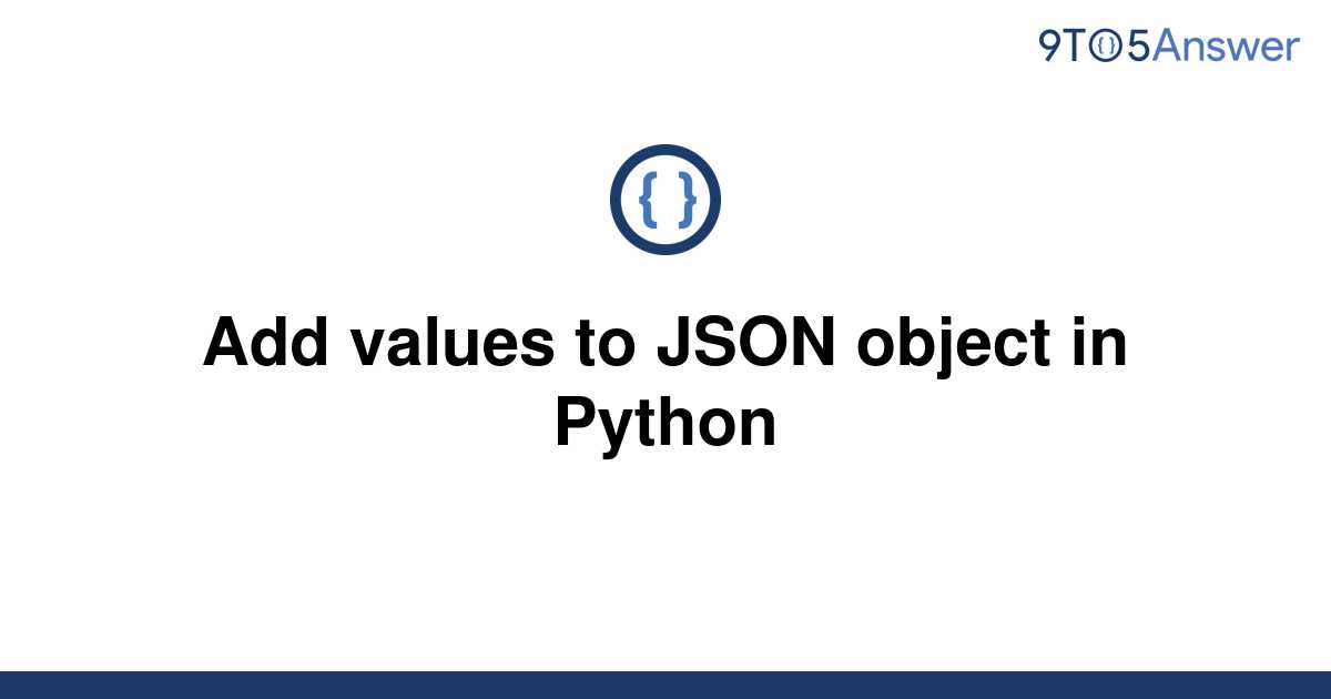 solved-add-values-to-json-object-in-python-9to5answer