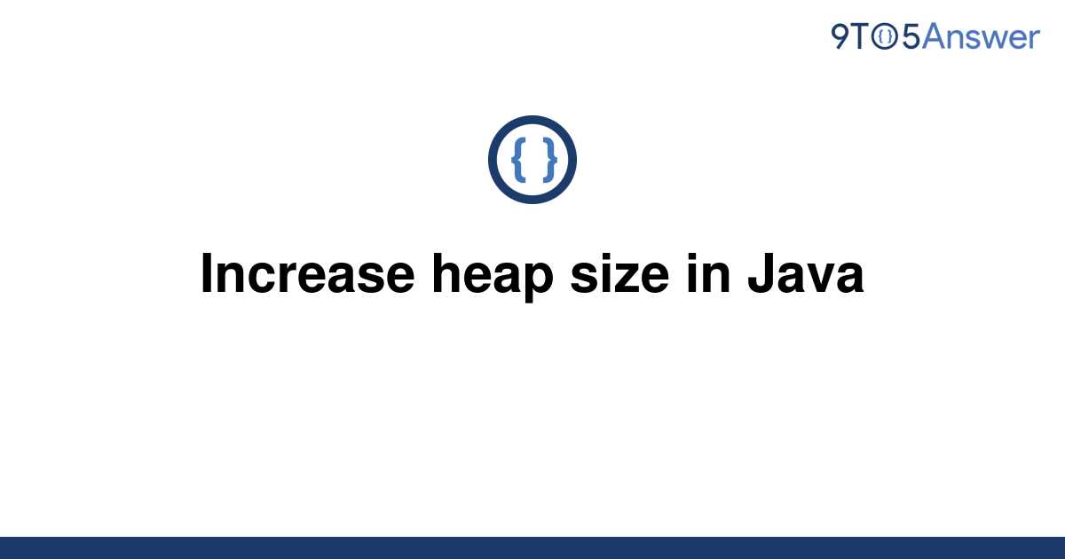 [Solved] Increase heap size in Java 9to5Answer