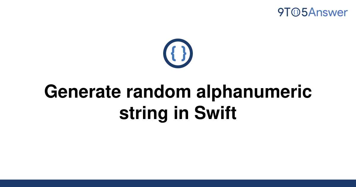 solved-generate-random-alphanumeric-string-in-swift-9to5answer