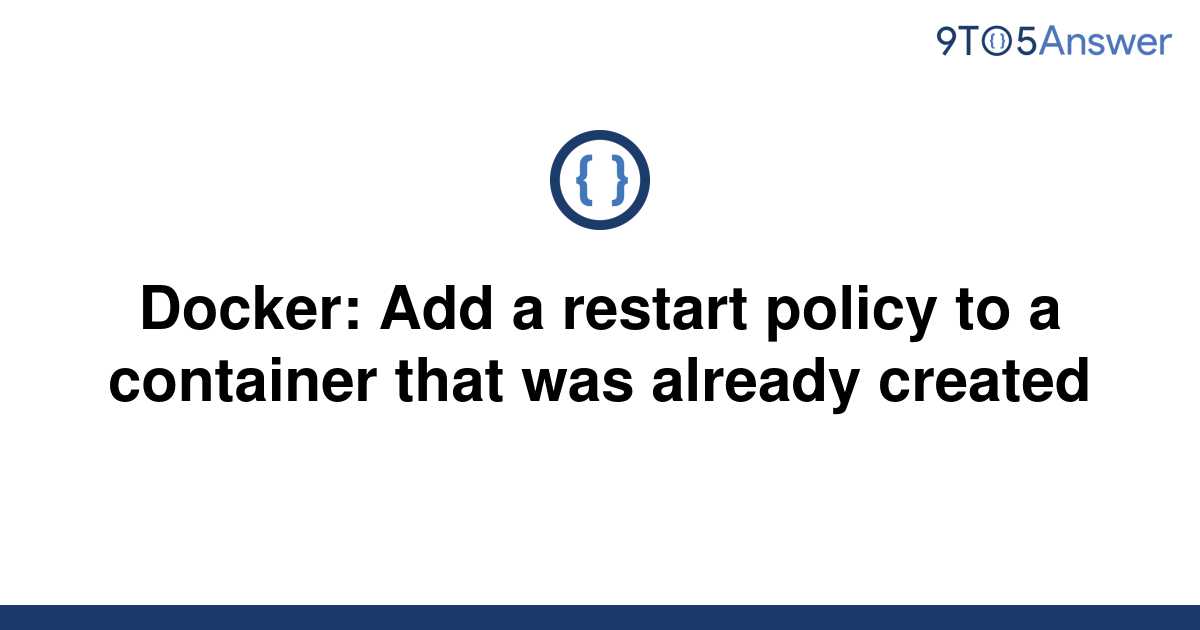 solved-docker-add-a-restart-policy-to-a-container-that-9to5answer