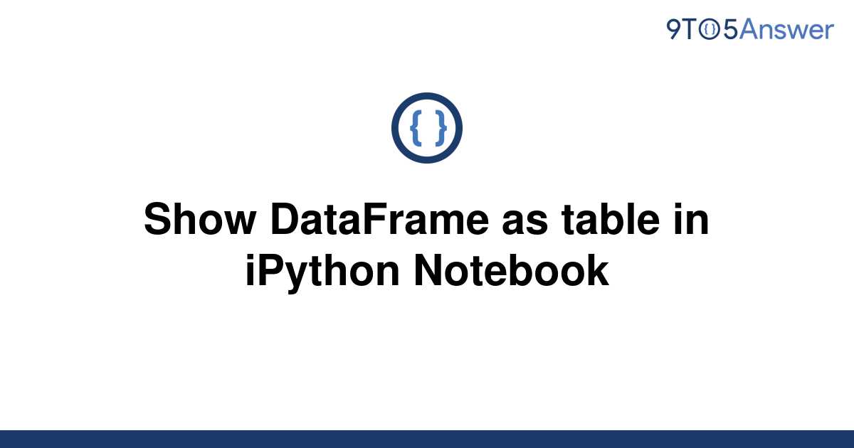 solved-show-dataframe-as-table-in-ipython-notebook-9to5answer