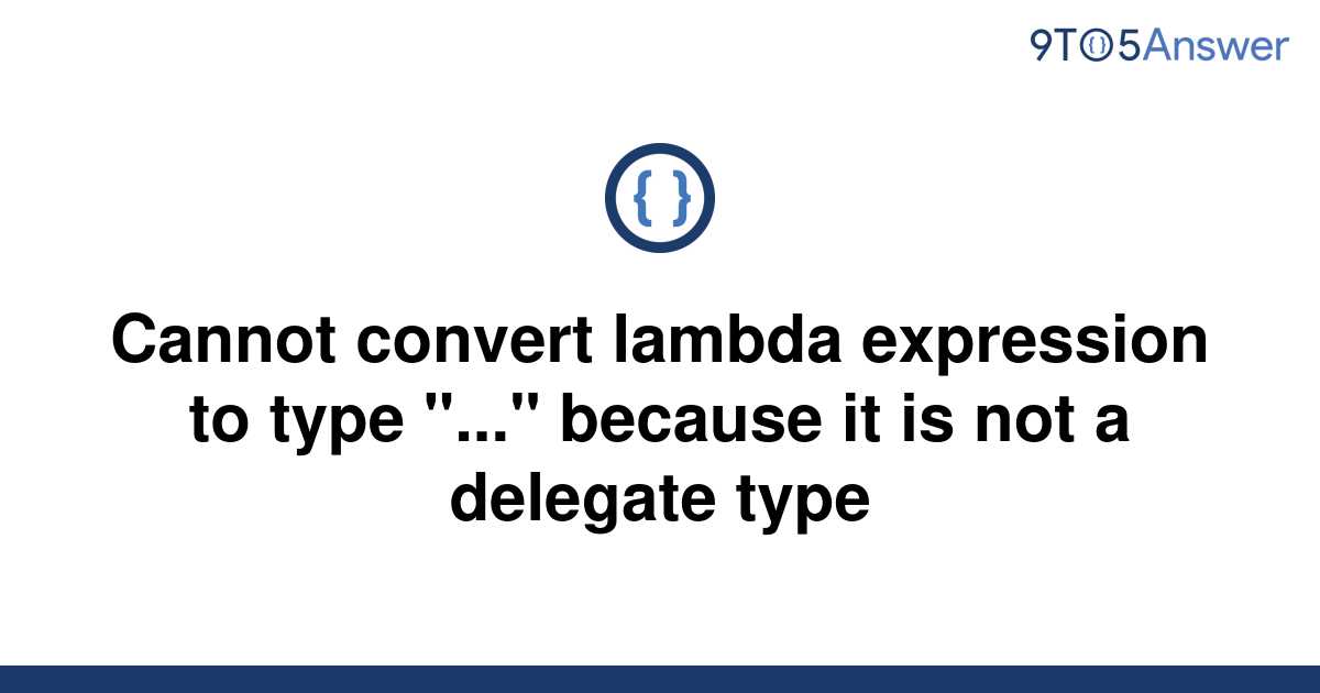 solved-cannot-convert-lambda-expression-to-type-9to5answer