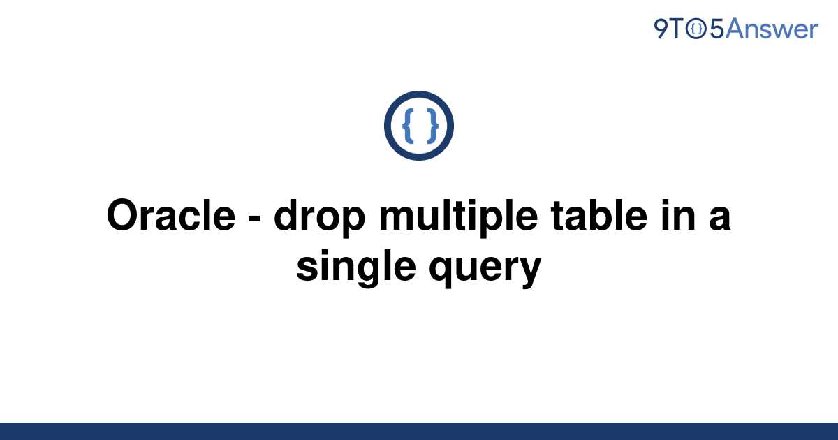 solved-oracle-drop-multiple-table-in-a-single-query-9to5answer