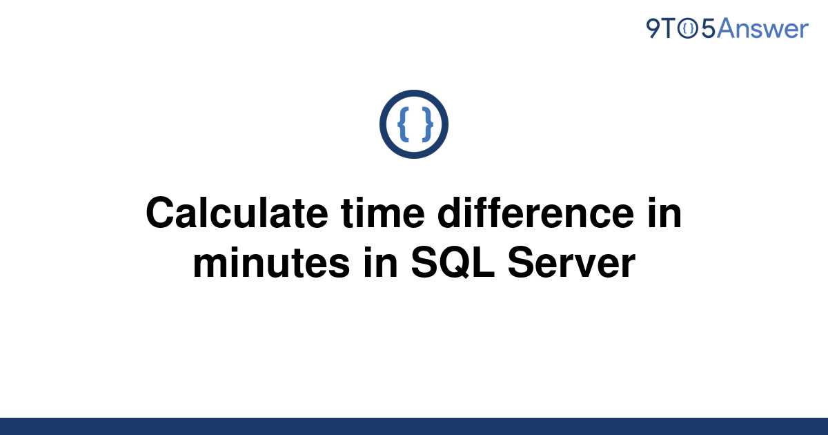 calculate-time-difference-in-minutes-in-sql-server-itcodar