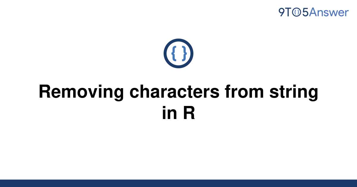 solved-removing-characters-from-string-in-r-9to5answer