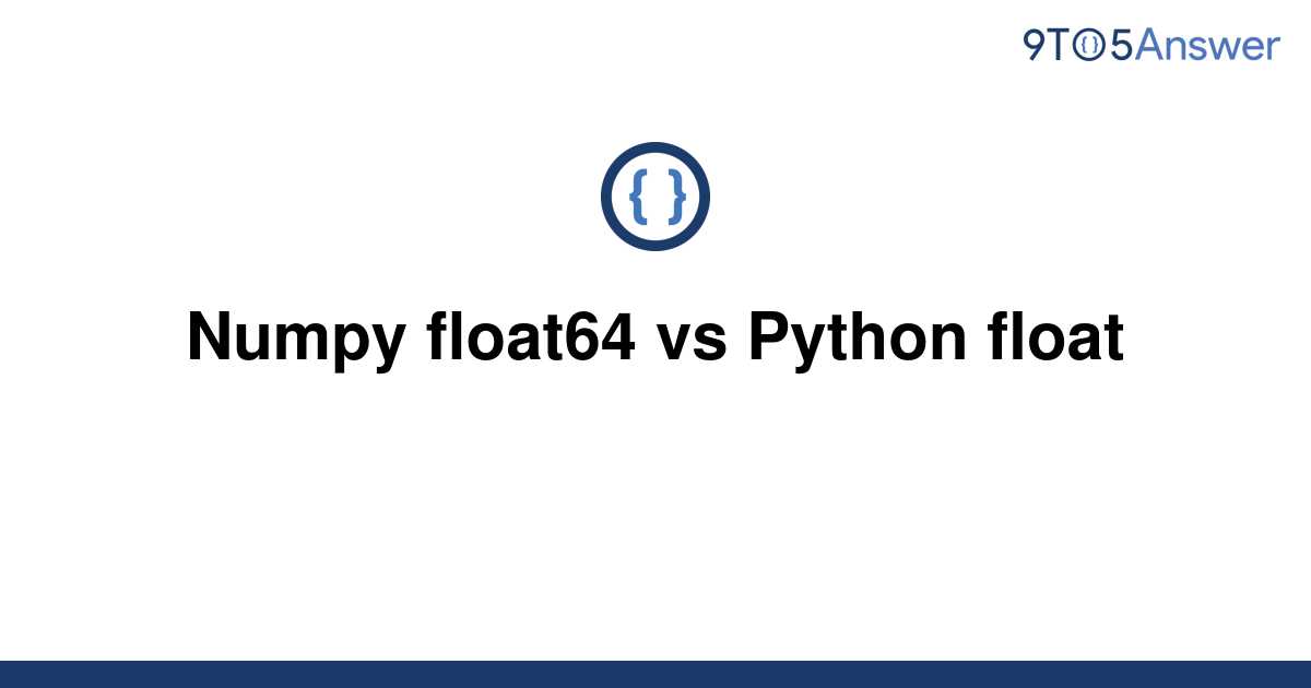 solved-numpy-float64-vs-python-float-9to5answer