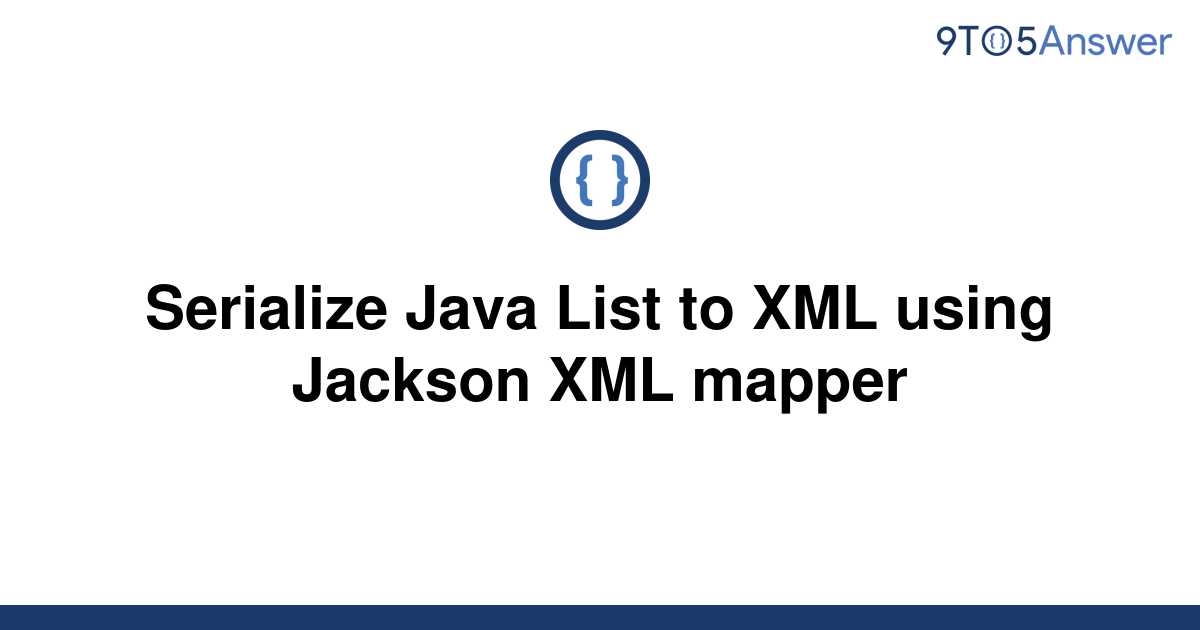 solved-serialize-java-list-to-xml-using-jackson-xml-9to5answer