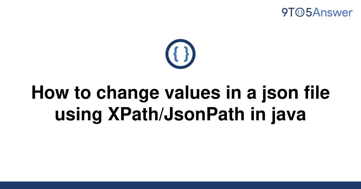 solved-how-to-change-values-in-a-json-file-using-9to5answer