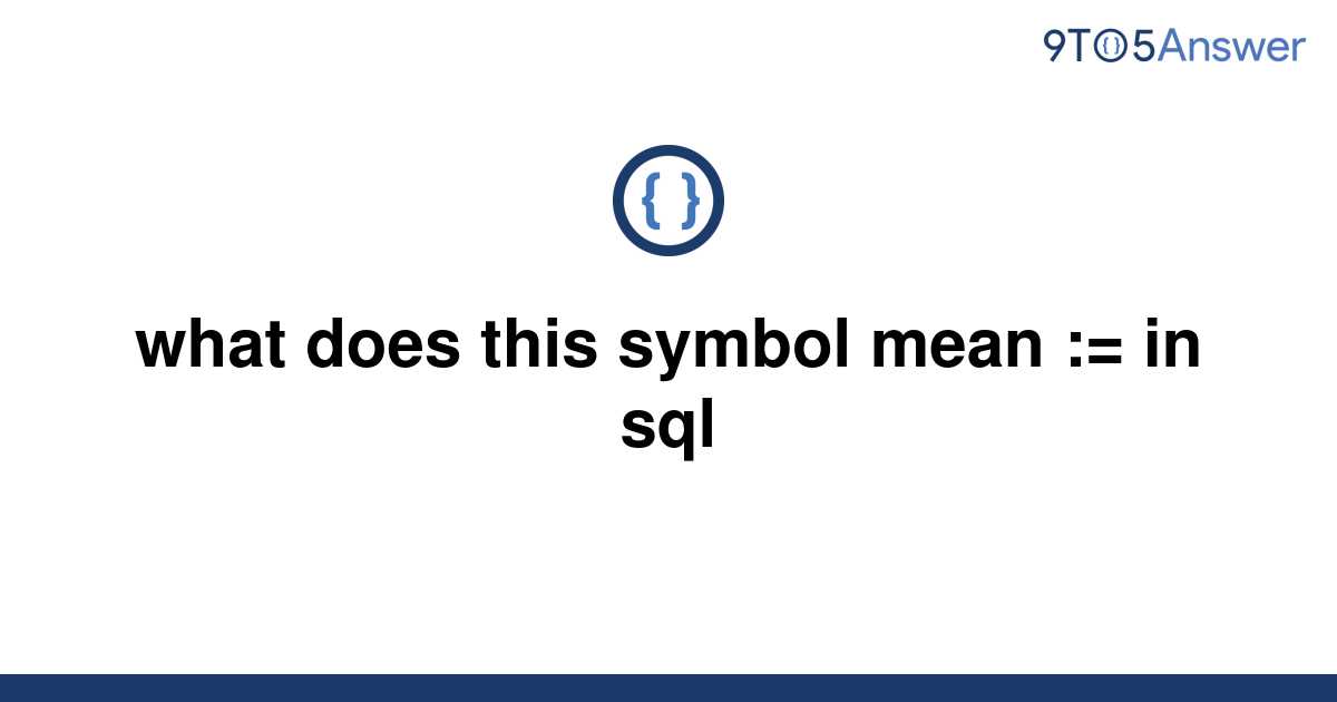 solved-what-does-this-symbol-mean-in-sql-9to5answer