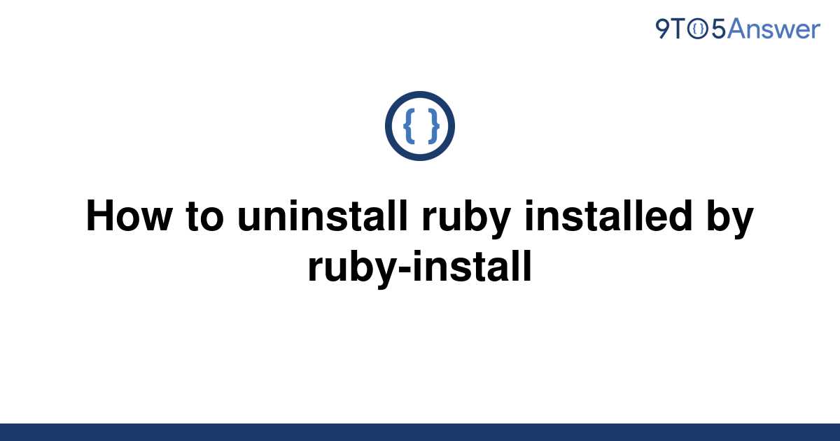 solved-how-to-uninstall-ruby-installed-by-ruby-install-9to5answer