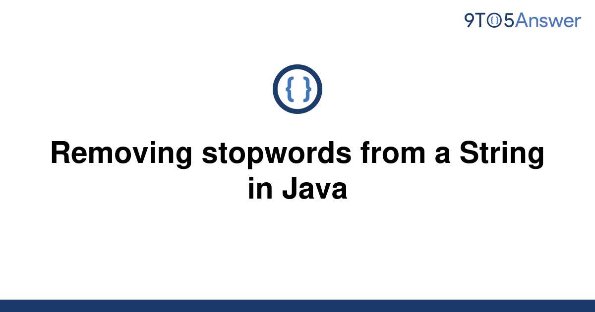 solved-removing-stopwords-from-a-string-in-java-9to5answer