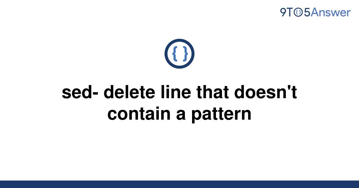 solved-sed-delete-line-that-doesn-t-contain-a-pattern-9to5answer