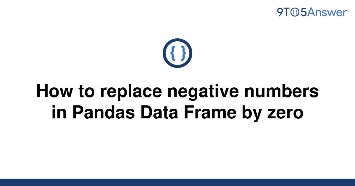 solved-how-to-replace-negative-numbers-in-pandas-data-9to5answer