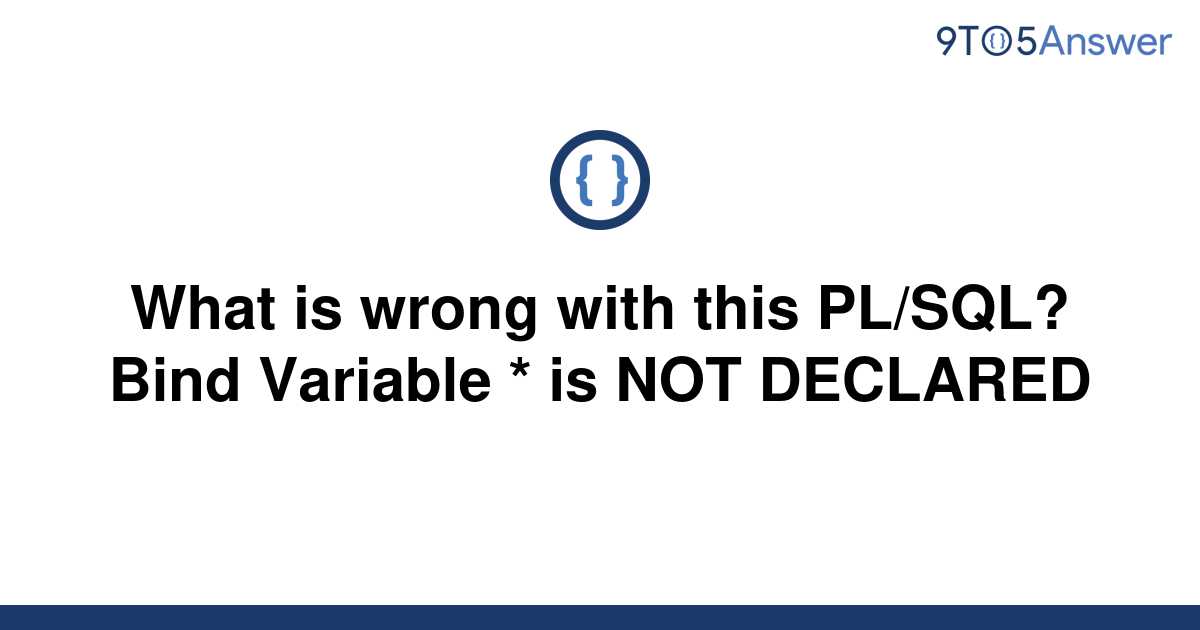 solved-what-is-wrong-with-this-pl-sql-bind-variable-9to5answer