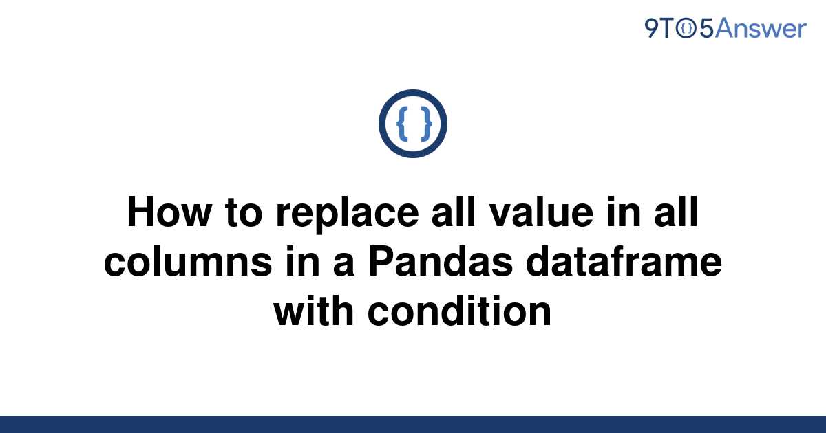 solved-how-to-replace-all-value-in-all-columns-in-a-9to5answer