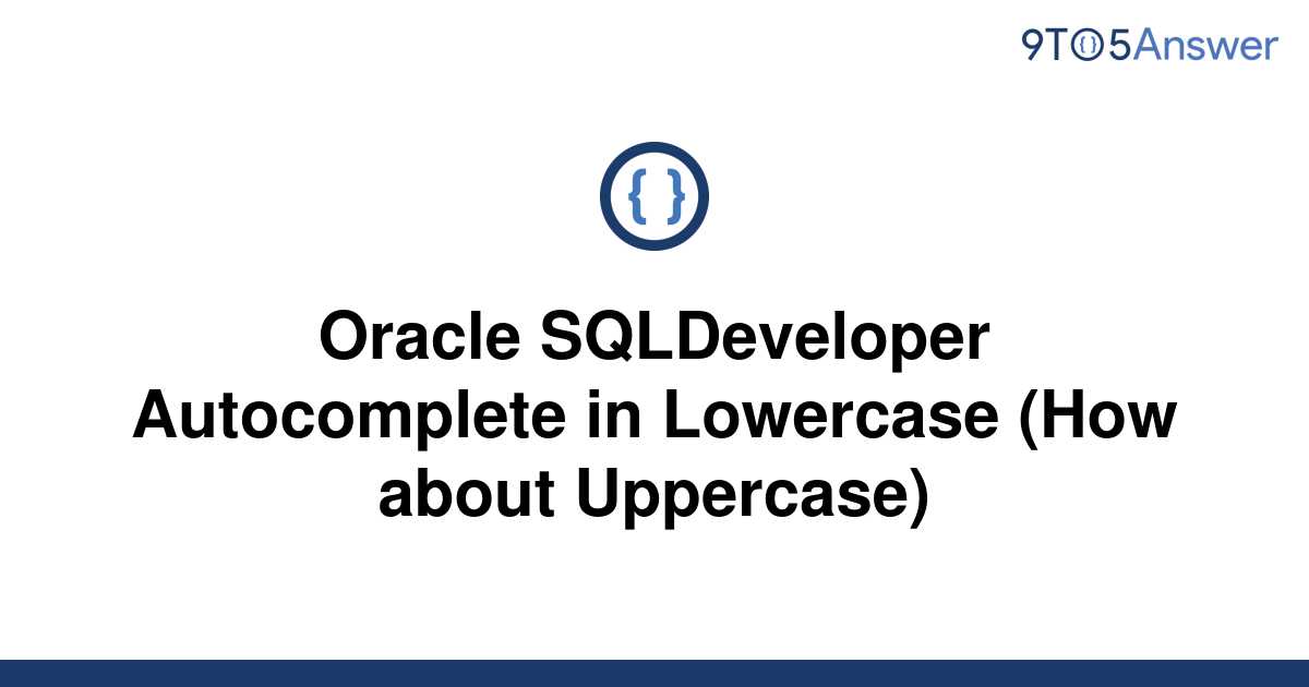 solved-oracle-sqldeveloper-autocomplete-in-lowercase-9to5answer