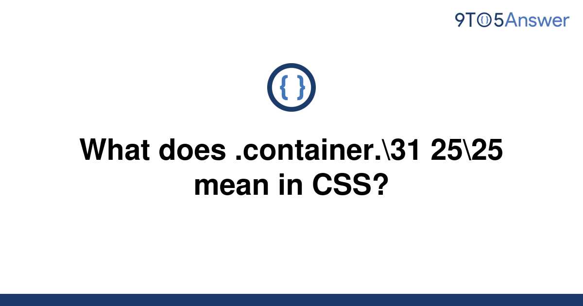 solved-what-does-container-31-25-25-mean-in-css-9to5answer