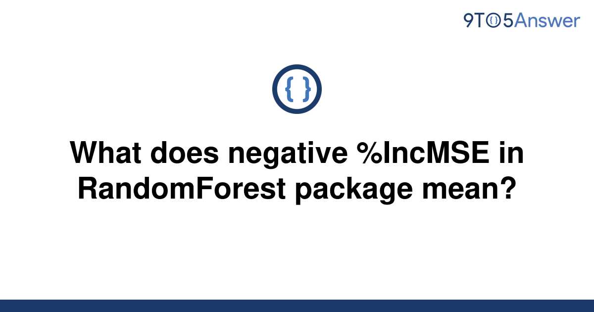 solved-what-does-negative-incmse-in-randomforest-9to5answer