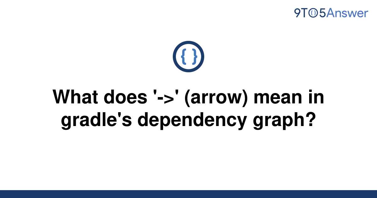 solved-what-does-arrow-mean-in-gradle-s-9to5answer