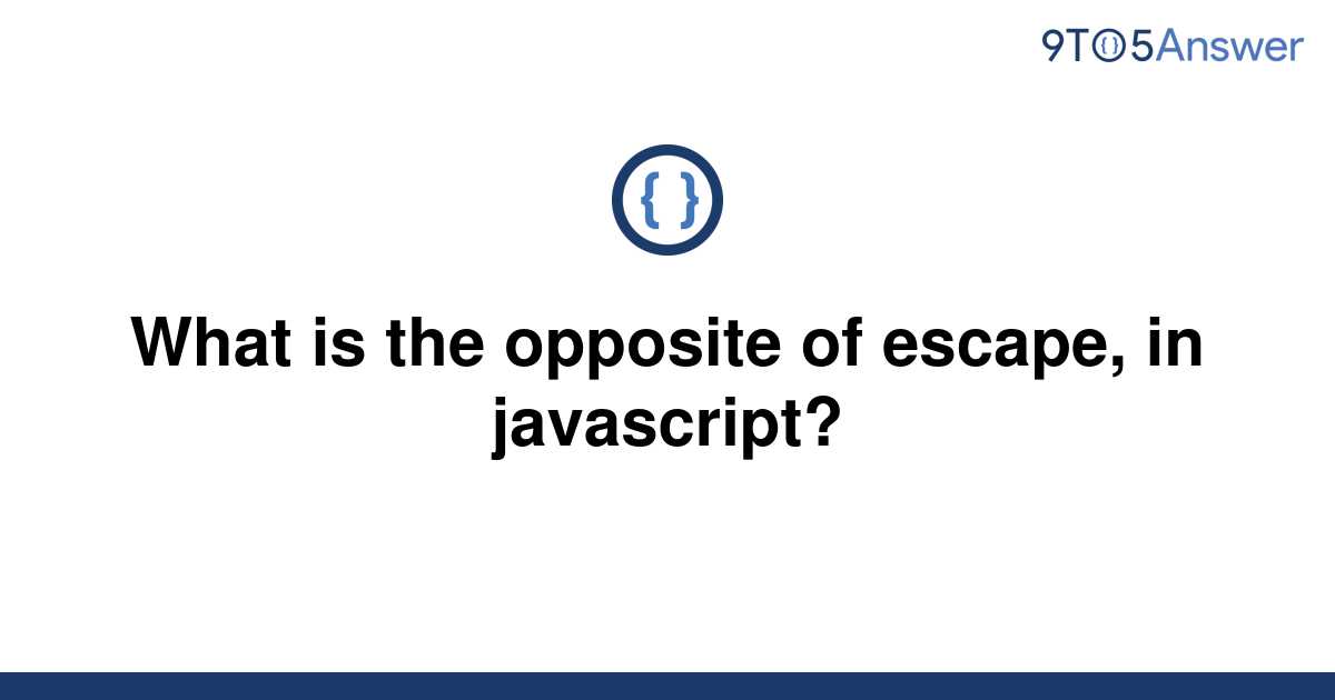 solved-what-is-the-opposite-of-escape-in-javascript-9to5answer