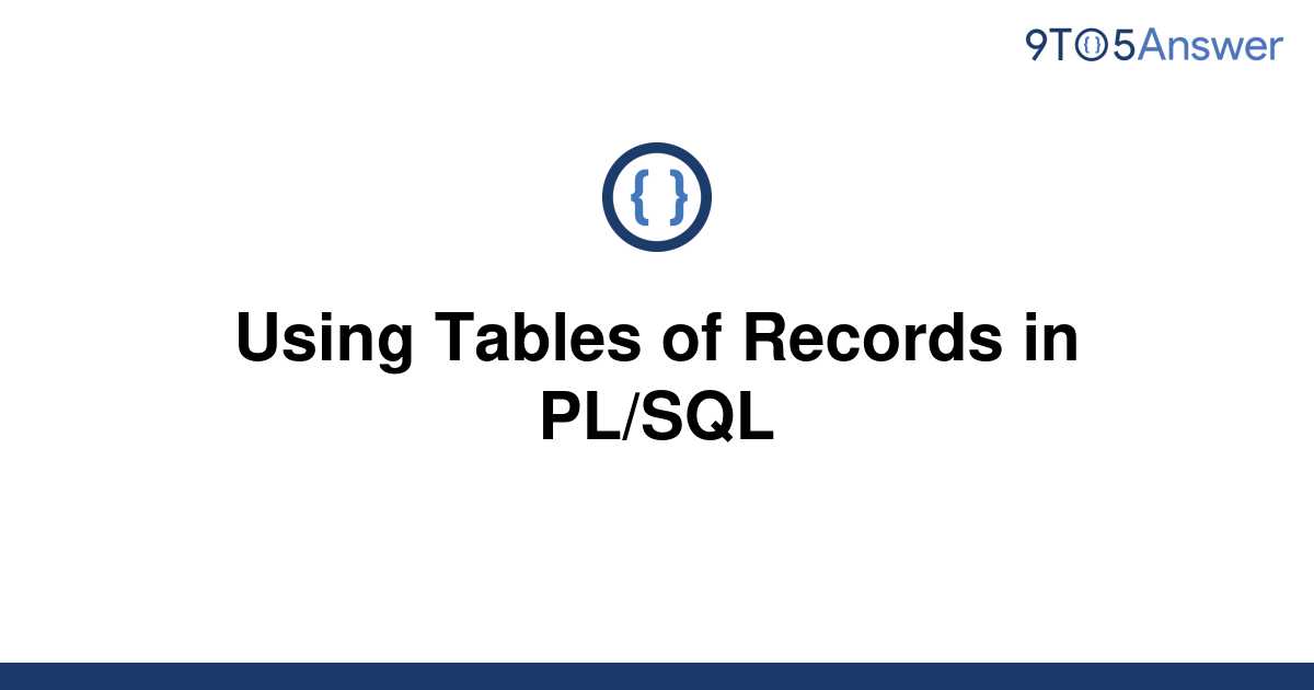 solved-using-tables-of-records-in-pl-sql-9to5answer