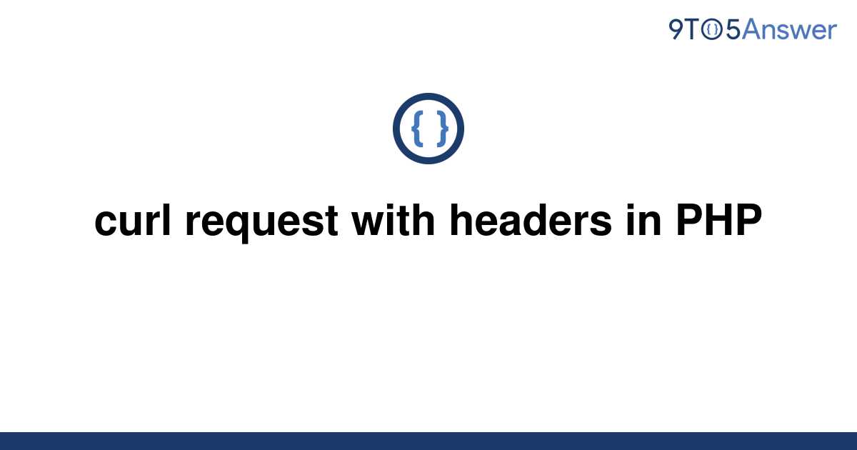solved-curl-request-with-headers-in-php-9to5answer